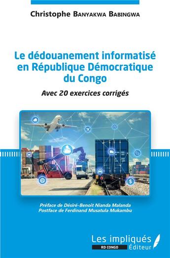 Couverture du livre « Le dédouanement informatisé en République démocratique du Congo ; avec 20 exercices corrigés » de Christophe Banyakwa Babingwa aux éditions Les Impliques