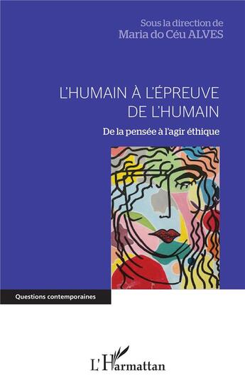 Couverture du livre « L'humain à l'épreuve de l'humain : de la pensée à l'agir éthique » de Maria Do Ceu Alves aux éditions L'harmattan