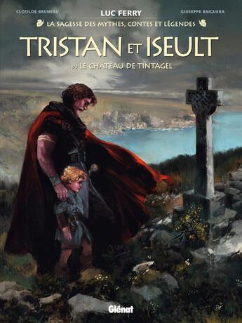 Couverture du livre « Tristan & Iseult Tome 1 : Le Château de Tintagel » de Luc Ferry et Clotilde Bruneau et Giuseppe Baiguera aux éditions Glenat