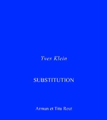 Couverture du livre « Yves klein ; substitution » de Tita Reut aux éditions Art Inprogress