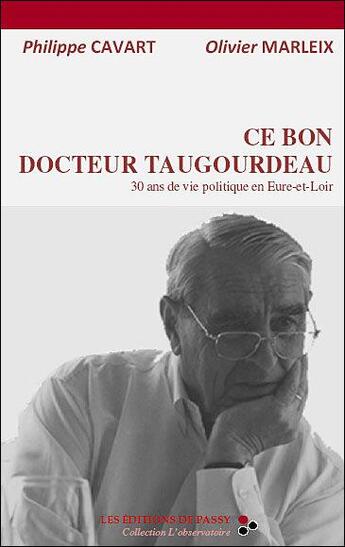 Couverture du livre « Ce bon docteur Taucourdeau : 30 ans de vie politique en Eure-et-Loir » de Olivier Marleix et Philippe Cavart aux éditions De Passy