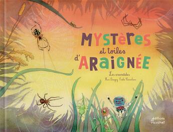 Couverture du livre « Mystères et toiles d'araignée ! les araneides » de Fleur Daugey et Emilie Vanvolsen aux éditions Ricochet