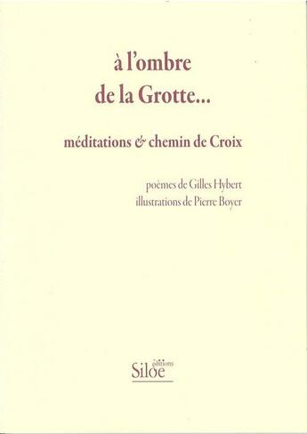 Couverture du livre « À l'imbre de la Grotte... méditations et chemin de croix » de Gilles Hybert et Pierre Boyer aux éditions Siloe Sype