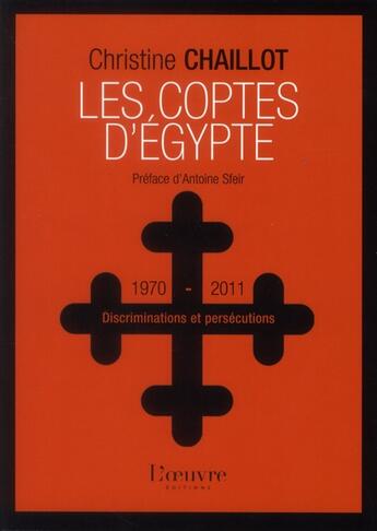 Couverture du livre « Les coptes d'Egypte ; discriminations et persécutions (1970-2011) » de Christine Chaillot aux éditions L'oeuvre
