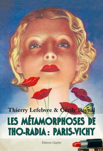 Couverture du livre « Les metamorphoses de tho-radia - paris-vichy » de Thierry Lefebvre aux éditions Glyphe