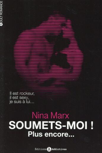 Couverture du livre « Soumets-moi ! plus encore... Tome 2 » de Nina Marx aux éditions Editions Addictives