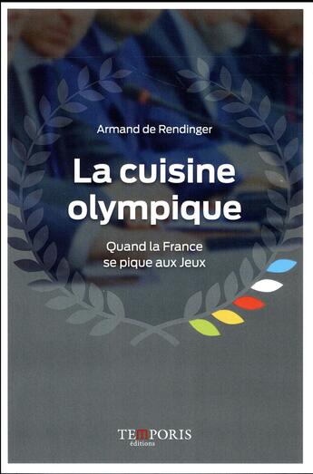 Couverture du livre « La cuisine olympique ; quand la France se pique aux jeux » de Armand De Rendinger aux éditions Temporis