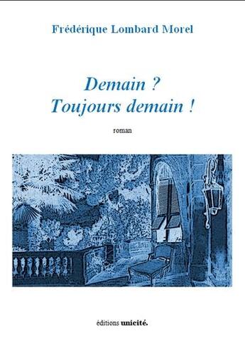 Couverture du livre « Demain ? toujours demain ! » de Frederique Lombard Morel aux éditions Unicite