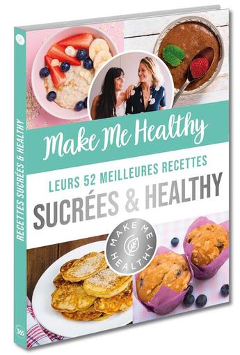 Couverture du livre « Make me healthy ; leurs 52 meilleures recettes sucrées & healthy » de  aux éditions Editions 365