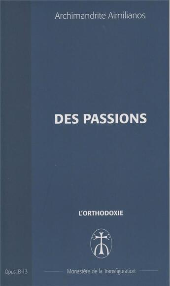 Couverture du livre « Des passions - opus. b-13 » de Aimilianos A. aux éditions Monastere De La Transfiguration