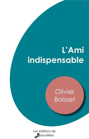 Couverture du livre « L'ami indispensable » de Olivier Boisset aux éditions De Beauvilliers