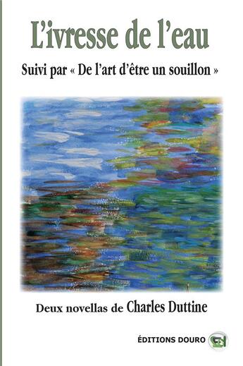 Couverture du livre « L'ivresse de l'eau - de l'art d'etre un souillon » de Duttine Charles aux éditions Douro