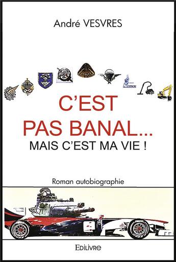 Couverture du livre « C'est pas banal... mais c'est ma vie ! » de Vesvres Andre aux éditions Edilivre