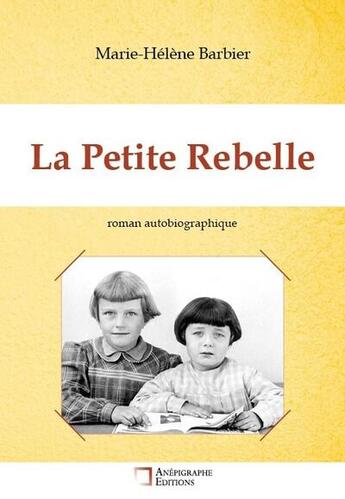 Couverture du livre « La petite rebelle » de Marie-Helene Barbier aux éditions Anepigraphe