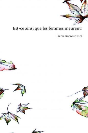 Couverture du livre « Est-ce ainsi que les femmes meurent? » de Pierre Raconte Moi aux éditions Thebookedition.com