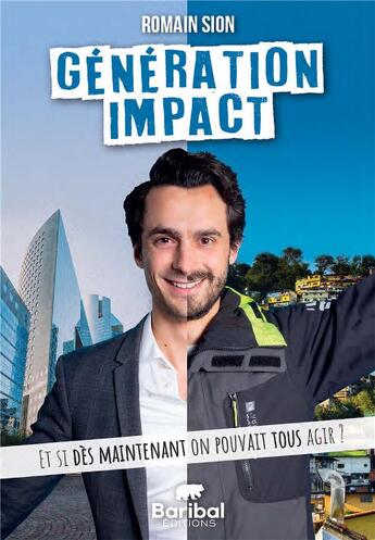 Couverture du livre « Génération Impact : et si dès maintenant on pouvait tous agir ? » de Romain Sion aux éditions Baribal