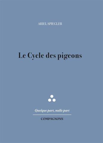 Couverture du livre « Le cycle des pigeons » de Spiegler Ariel aux éditions Compagnons Editions