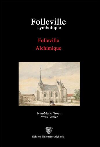 Couverture du livre « Folleville symbolique : Folleville alchimique » de Christine Groult et Yves Fostier et Jean-Marie Groult aux éditions Philomene Alchimie