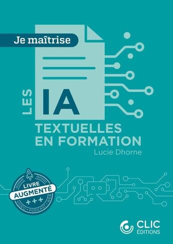 Couverture du livre « L'ia textuelle pour la formation » de Dhorne Lucie aux éditions Clic Editions