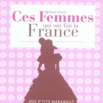 Couverture du livre « Les femmes qui ont fait la france » de Pierre Chavot aux éditions Marabout