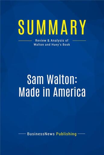 Couverture du livre « Sam Walton: Made In America : Review and Analysis of Walton and Huey's Book » de  aux éditions Business Book Summaries