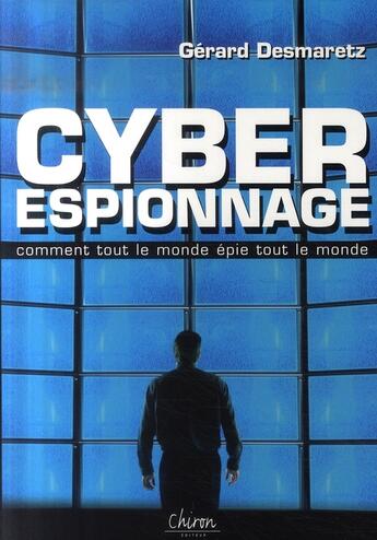 Couverture du livre « Cyber espionnage ou comment tout le monde epie tout le monde ! » de Desmaretz Gerard aux éditions Chiron