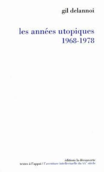 Couverture du livre « Les années utopiques, 1968-1978 » de Gil Delannoi aux éditions La Decouverte