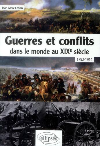 Couverture du livre « Guerres et conflits dans le monde au xixe siecle a1792-1914 » de Jean-Marc Lafon aux éditions Ellipses