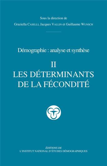 Couverture du livre « Démographie ; analyse et synthèse Tome 2 ; les déterminants de la fécondité » de Graziella Caselli et Guillaume Wunsch et Jacques Vallin aux éditions Ined