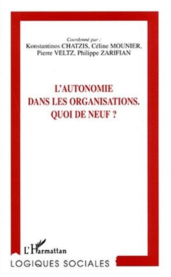 Couverture du livre « L'autonomie dans les organisations ; quoi de neuf » de Chatzis Konstantinos et Philippe Zarifian et Pierre Veltz et Celine Mounier aux éditions L'harmattan