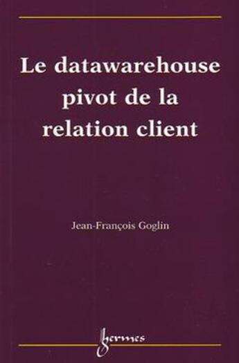 Couverture du livre « Datawarehouse pivot de la relation client » de Goglin aux éditions Hermes Science Publications