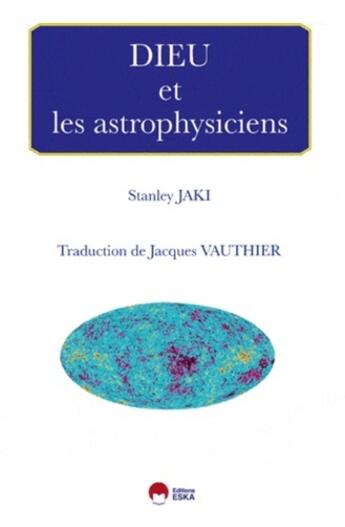 Couverture du livre « DIEU ET LES ASTROPHYSICIENS » de Stanley L. Jaki aux éditions Eska