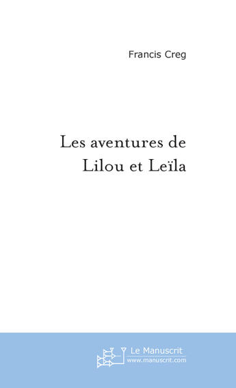 Couverture du livre « Les aventures de lilou et leila » de Francis Creg aux éditions Le Manuscrit