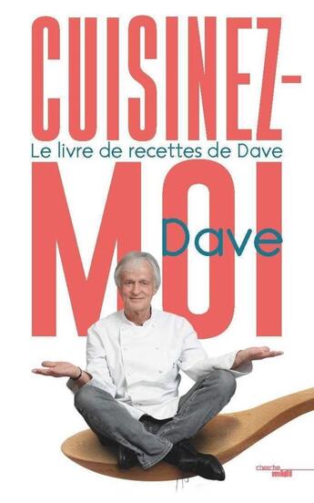 Couverture du livre « Cuisinez-moi ! le livre des recettes de Dave » de Dave Levenbach aux éditions Cherche Midi