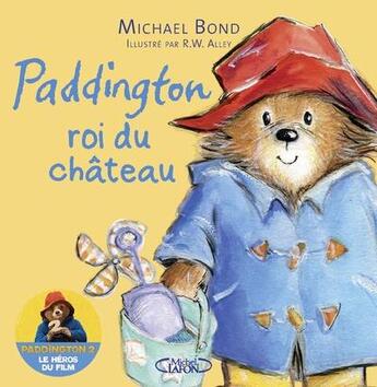 Couverture du livre « Paddington, roi du château » de Michael Bond et Robert W. Alley aux éditions Michel Lafon