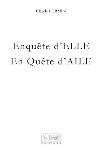 Couverture du livre « Enquête d'elle en quête d'aile » de Lurmin Claude aux éditions Les Sentiers Du Livre