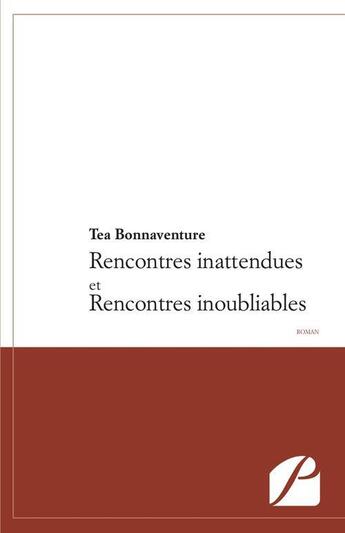 Couverture du livre « Rencontres inattendues et rencontres inoubliables » de Tea Bonnaventure aux éditions Editions Du Panthéon