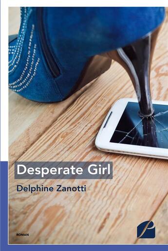 Couverture du livre « Desperate girl » de Delphine Zanotti aux éditions Editions Du Panthéon