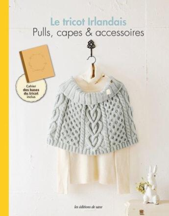 Couverture du livre « Le tricot irlandais ; pulls, capes & accessoires » de Tomo Sughiyama aux éditions De Saxe