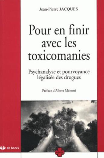 Couverture du livre « POUR EN FINIR AVEC LES TOXICOMANIES : PSYCHANALYSE ET POURVOYANCE LEG. DROGUES » de Jean-Pierre Jacques aux éditions De Boeck Superieur