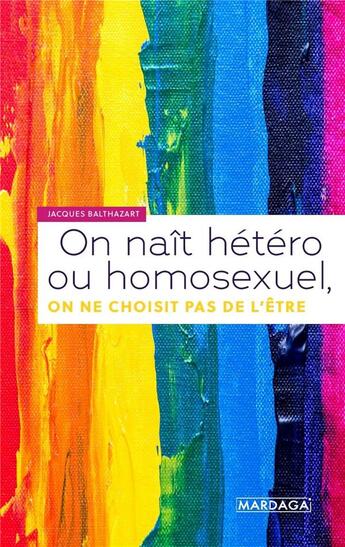 Couverture du livre « On naît hétéro ou homosexuel, on ne choisit pas de l'être » de Jacques Balthazart aux éditions Mardaga Pierre