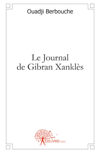 Couverture du livre « Le journal de Gibran Xanklès » de Ouadji Berbouche aux éditions Edilivre