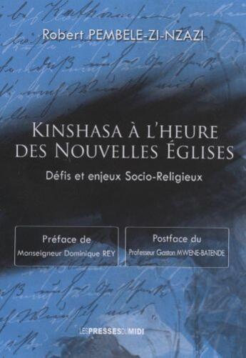 Couverture du livre « Kinshasa à l'heure des nouvelles églises ; défis et enjeux socio-religieux » de Robert Pembele-Zi-Nzazi aux éditions Presses Du Midi