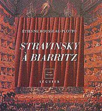 Couverture du livre « Igor Stravinsky à Biarritz » de Etienne Rousseau-Plotto aux éditions Seguier