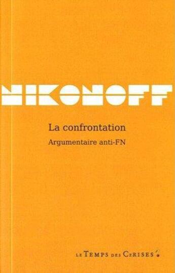 Couverture du livre « La confrontation, argumentaire anti-FN » de Jacques Nikonoff aux éditions Le Temps Des Cerises