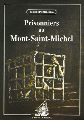 Couverture du livre « Prisonniers au Mont-Saint-Michel » de Robert Sinsoilliez aux éditions L'ancre De Marine