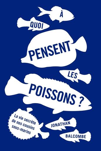 Couverture du livre « À quoi pensent les poissons ? la vie secrète de nos cousins sous-marins » de Johnathan Balcombe aux éditions La Plage