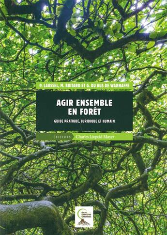 Couverture du livre « Guide méthodologique pour agir ensemble en forêt ; foncièrement pratique, juridique, humain » de Marjolaine Boitard et Gaetan Du Bus De Warnaffe et Pascale Laussel aux éditions Charles Leopold Mayer - Eclm