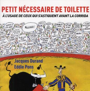 Couverture du livre « Petit nécessaire de toilette à l'usage de ceux qui s'astiquent avant les corridas » de Jacques Durand et Eddie Pons aux éditions Au Diable Vauvert