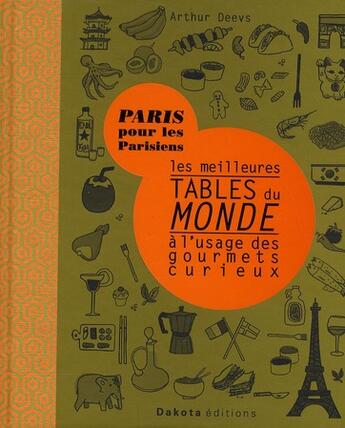 Couverture du livre « Les meilleures tables du monde à l'usage des gourmets curieux » de Arthur Deevs aux éditions Dakota